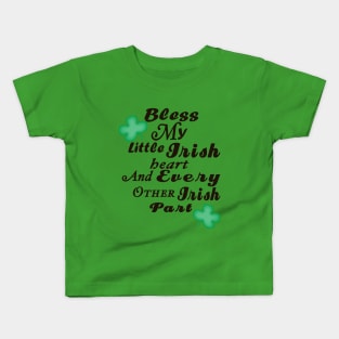 Bless My Little Irish Heart and Every Other Irish Part Kids T-Shirt